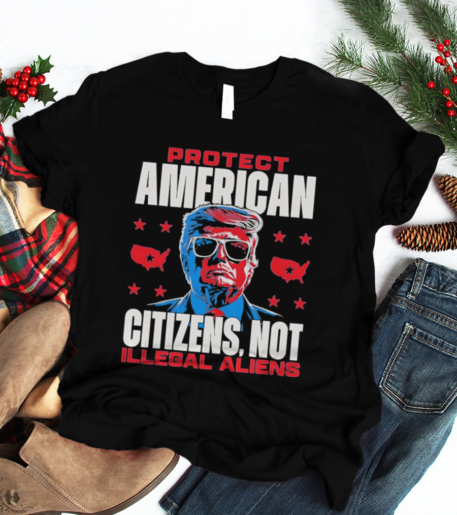 Protect American Citizens Not Illegal Aliens Trump Stars Map T-Shirt