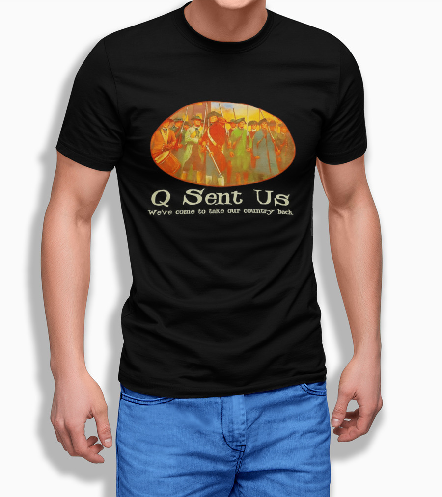 Q Sent Us We've Come To Take Our Country Back Revolutionary Patriots T-Shirt