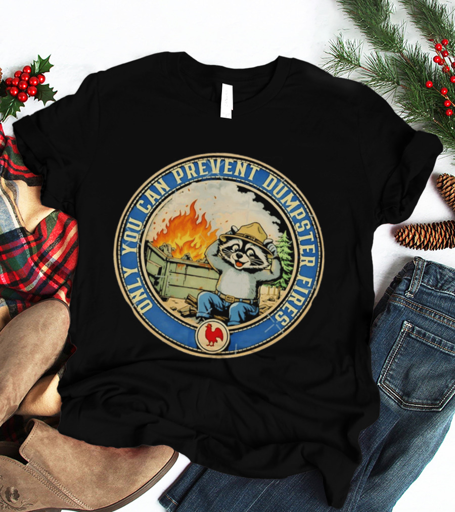 Only You Can Prevent Dumpster Fires Raccoon Hat Fire Scene T-Shirt