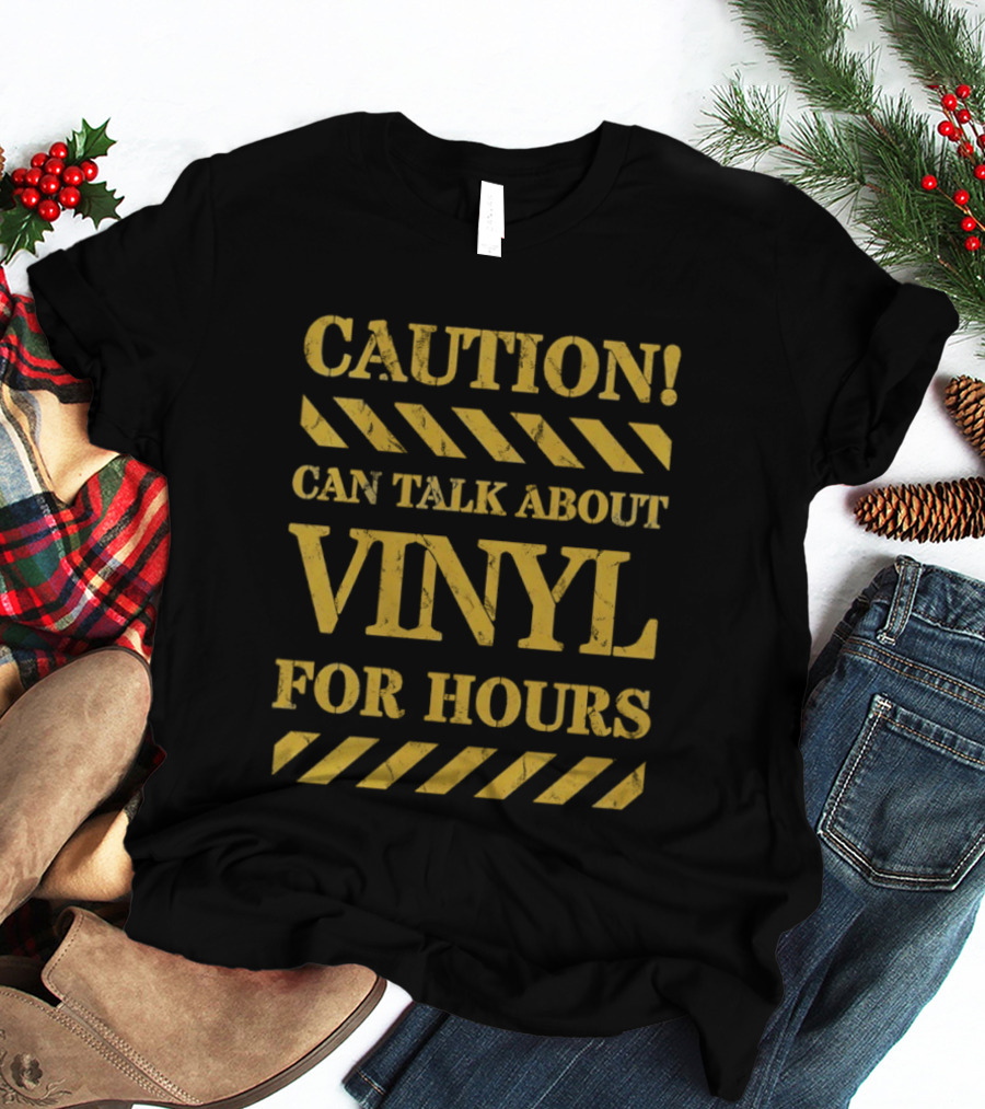 Caution Can Talk About Vinyl For Hours T-Shirt