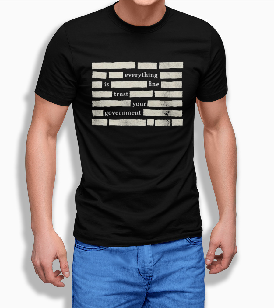 Censored Everything Is Fine Trust Your Government Blocked T-Shirt