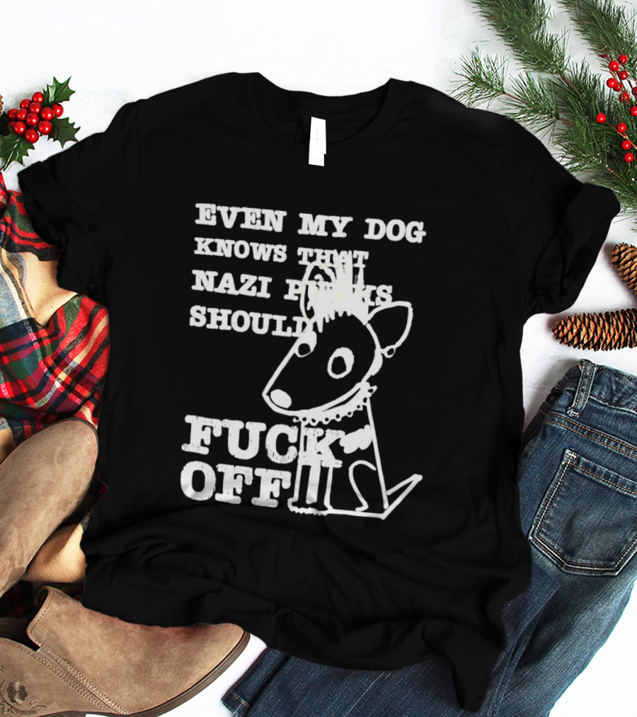 Even My Dog Knows Nazi Punks Should Fuck Off Punk Dog T-Shirt