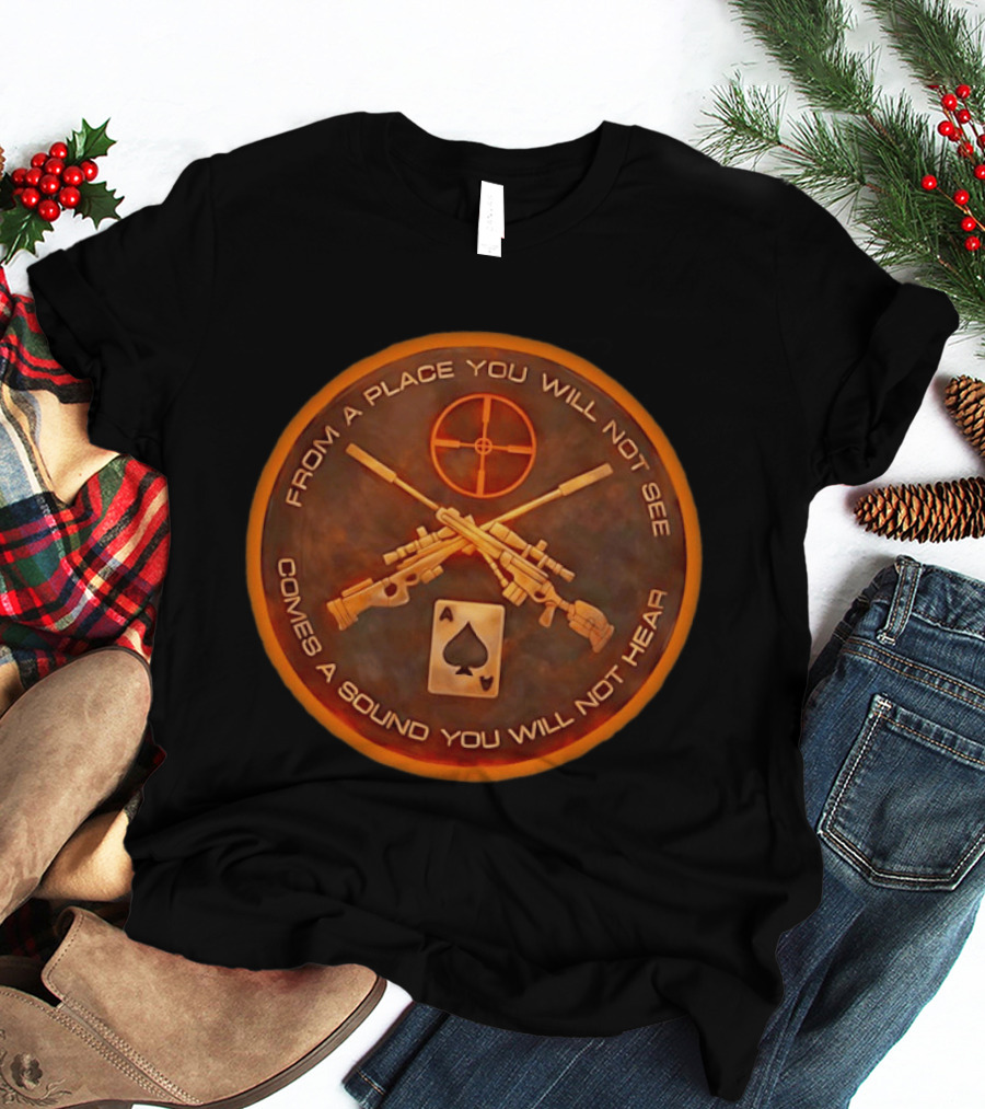 From A Place You Will Not See Comes A Sound You Will Not Hear Sniper Rifles Ace Of Spades Crosshair T-Shirt