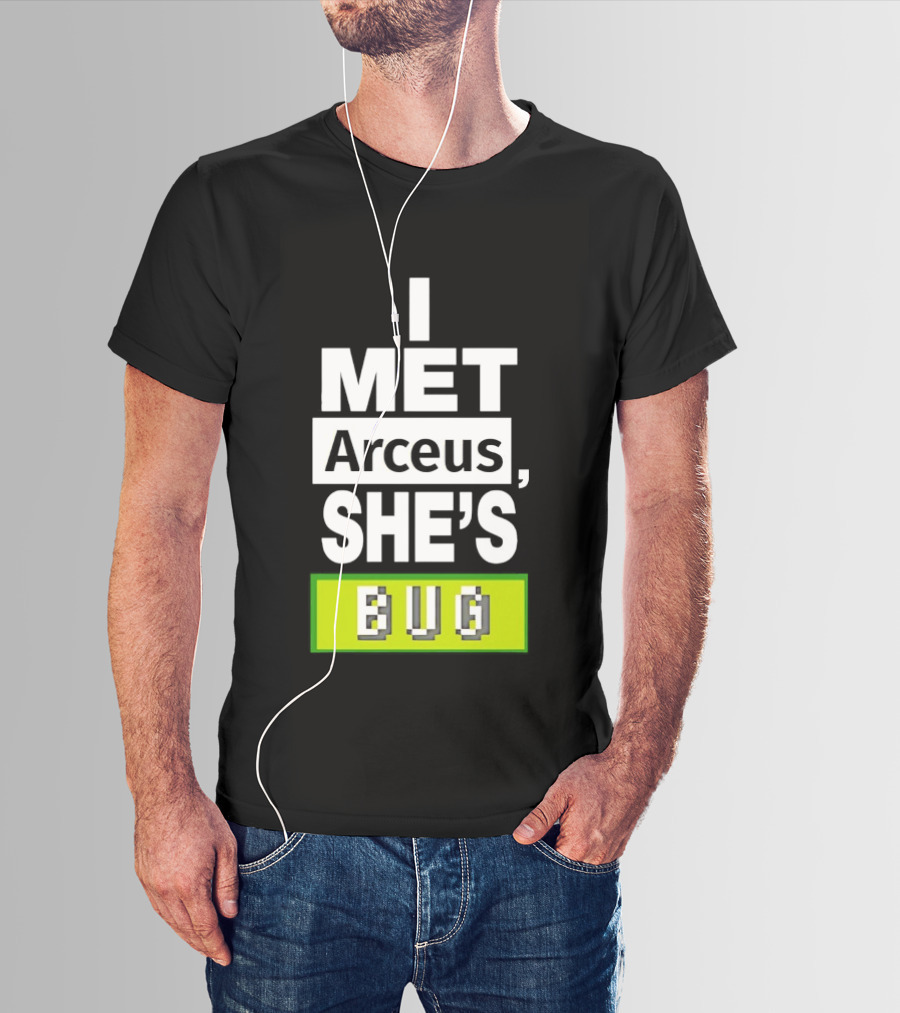 I Met Arceus She's Bug T-Shirt