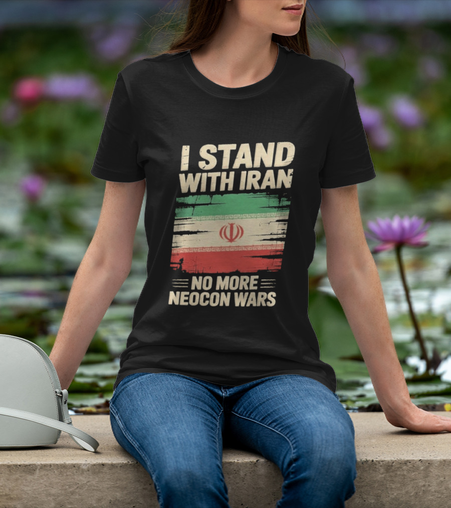 I Stand With Iran No More Neocon Wars Iran Flag T-Shirt