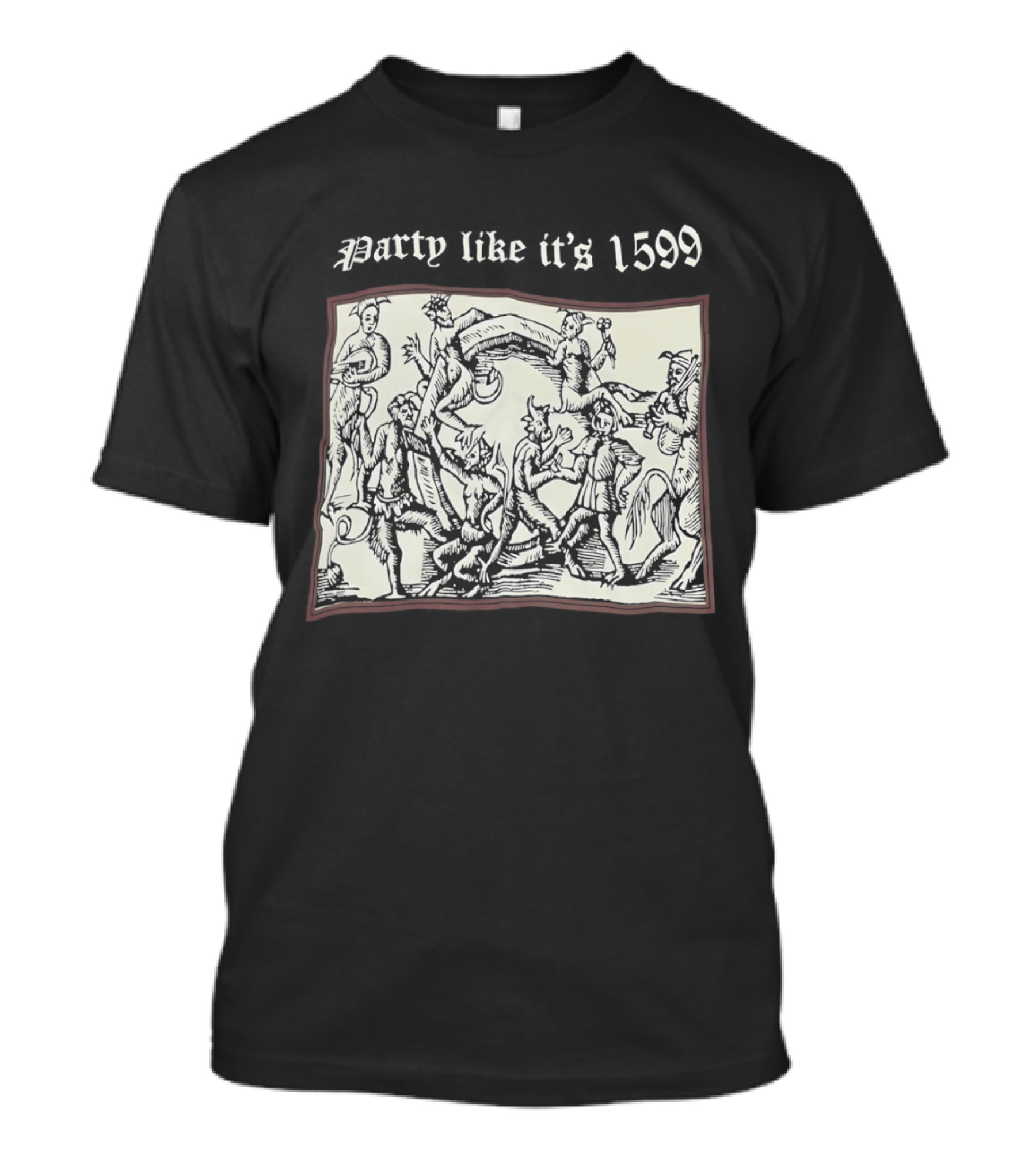 Party Like It's 1599 Disturbia Renaissance Art Celebration T-Shirt