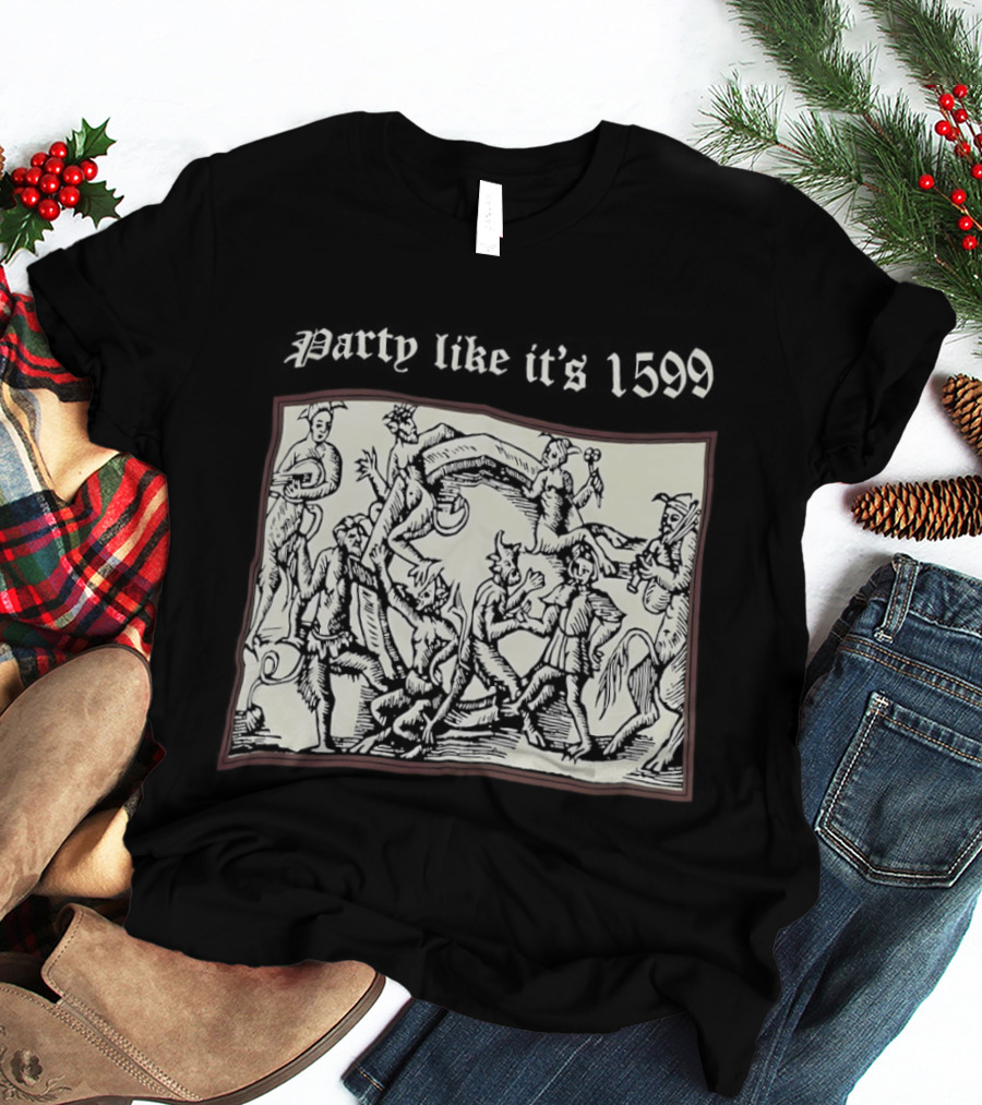 Party Like It's 1599 Disturbia Renaissance Art Celebration T-Shirt