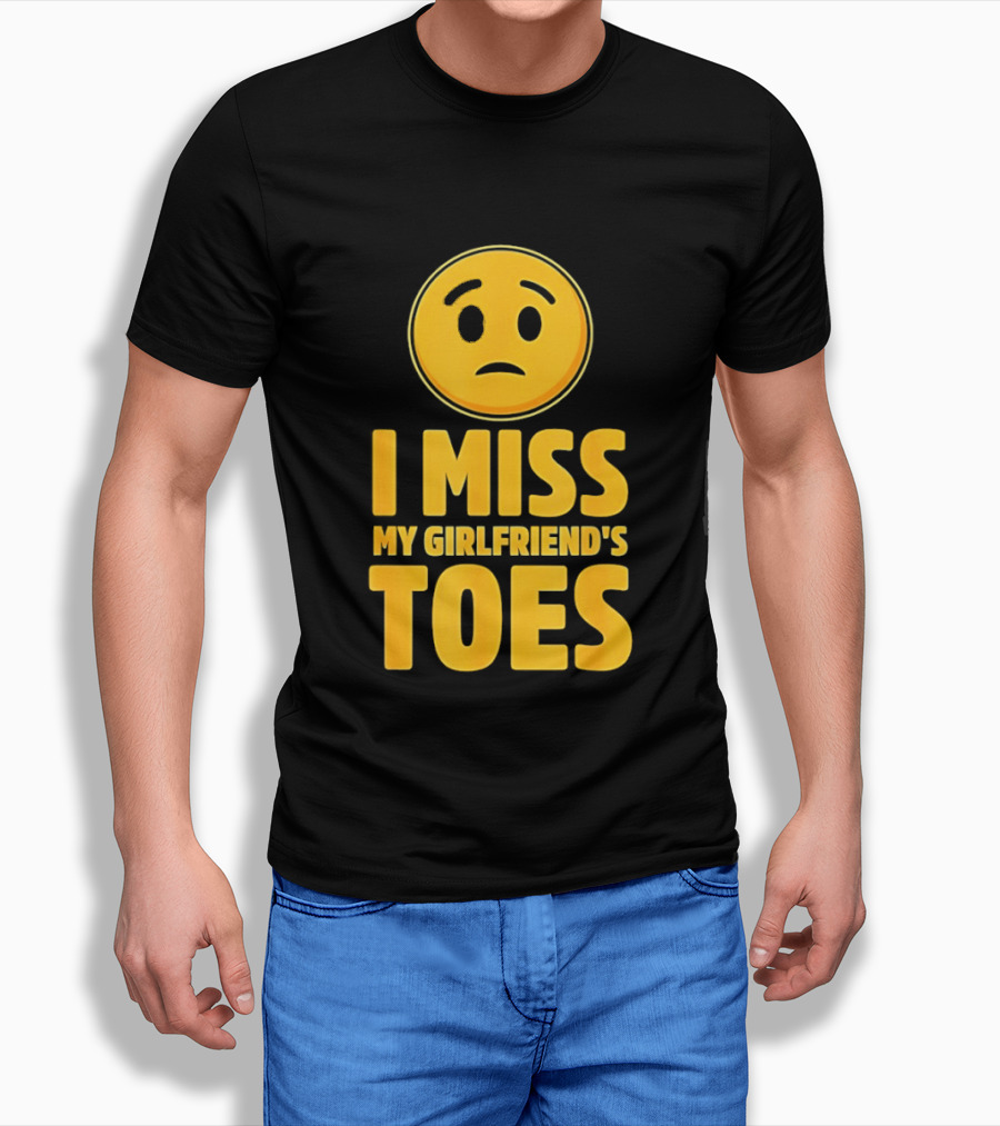 Sad Face Emoji I Miss My Girlfriend's Toes T-Shirt