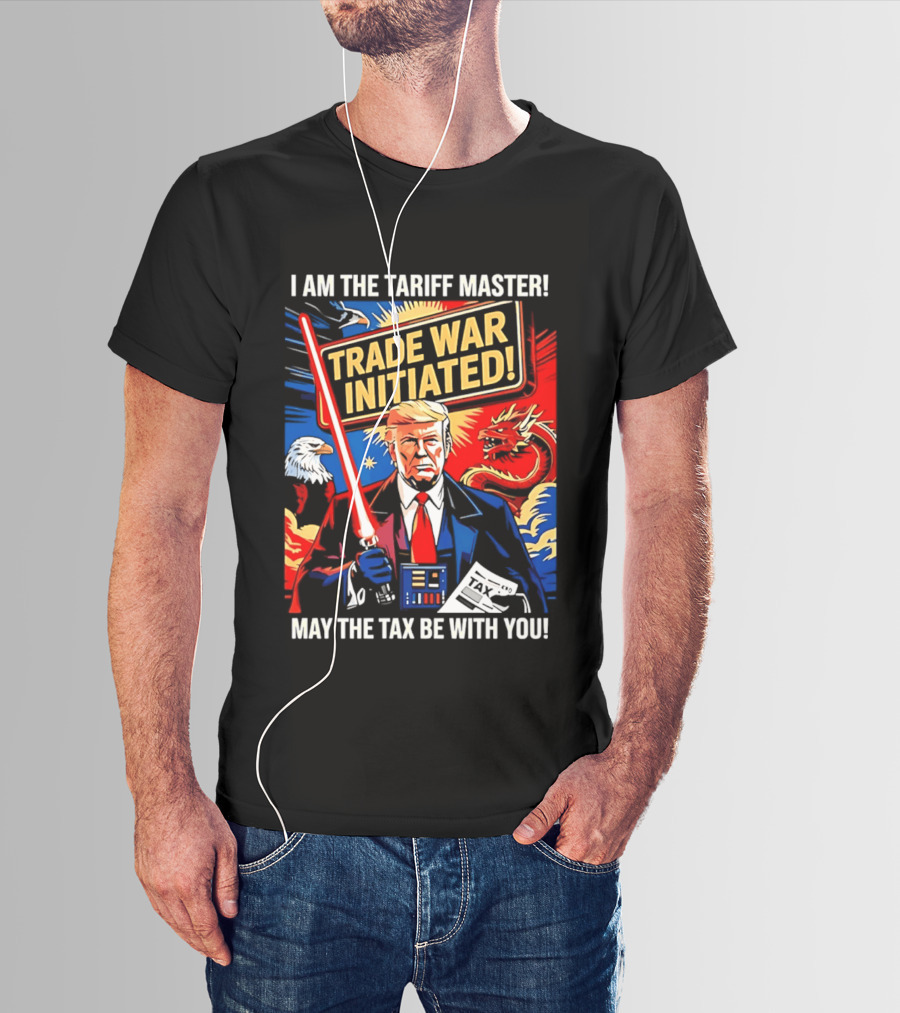 I Am The Tariff Master Trade War Initiated May The Tax Be With You T-Shirt