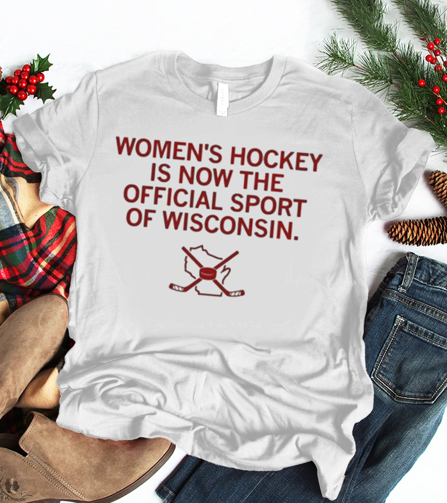 Women's Hockey Is Now The Official Sport Of Wisconsin T-Shirt