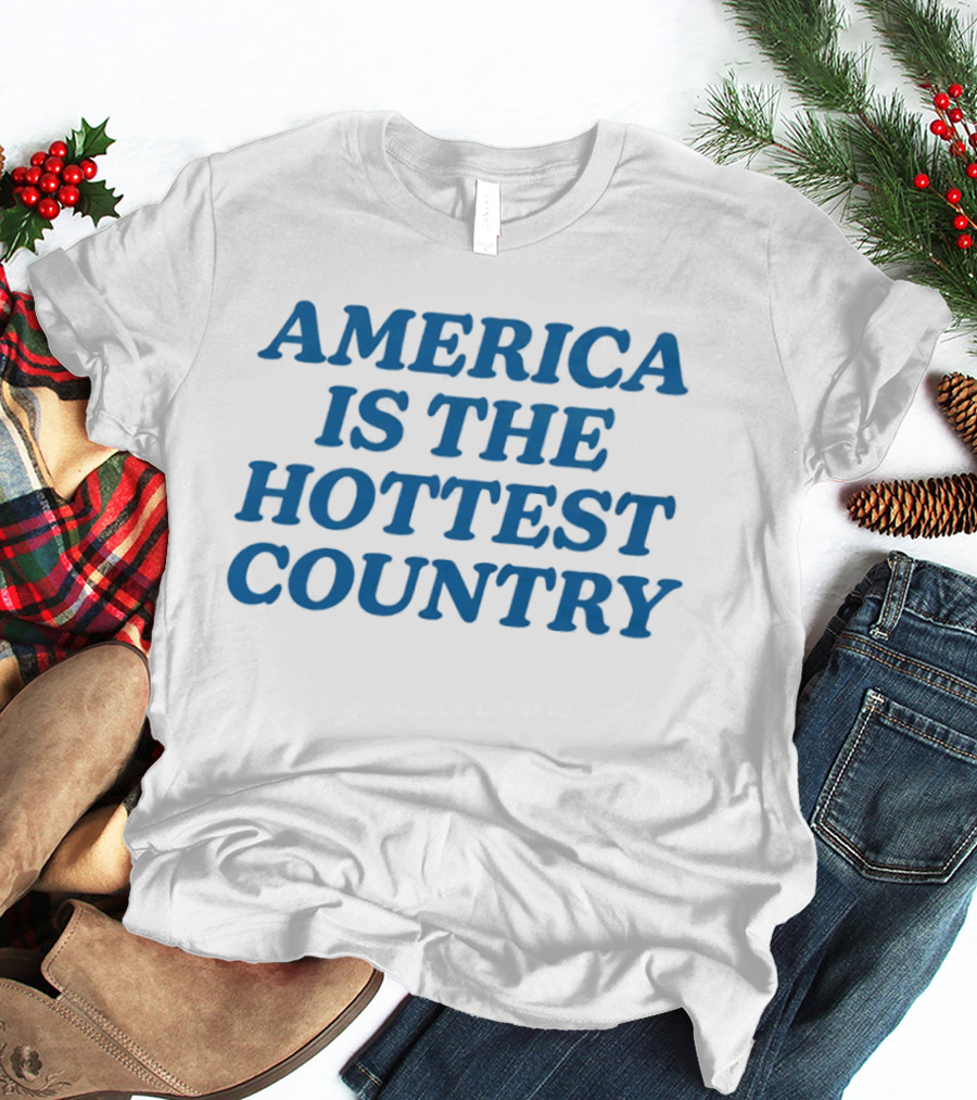 America Is The Hottest Country T-Shirt