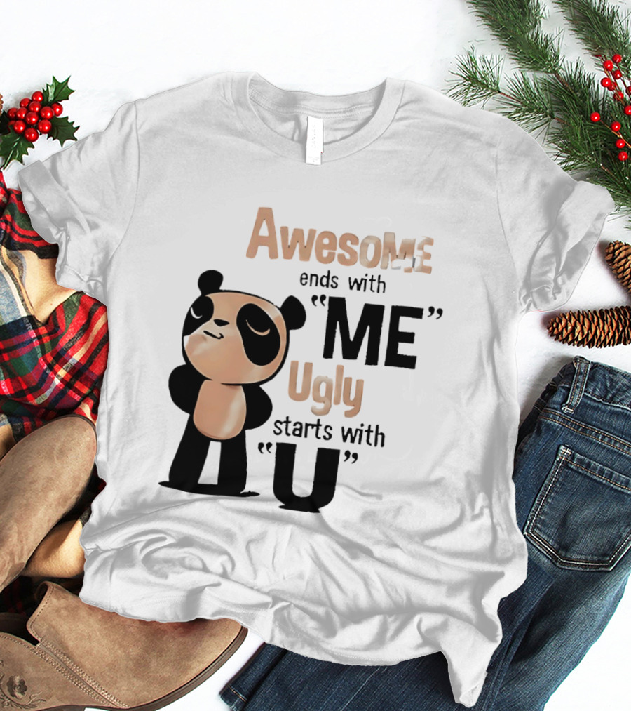 Panda Awesome Ends With Me Ugly Starts With U T-Shirt