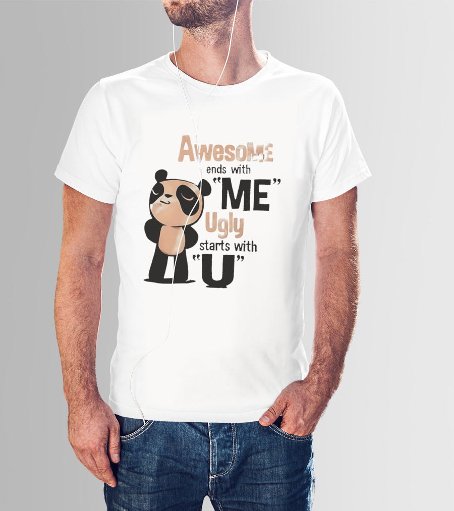 Panda Awesome Ends With Me Ugly Starts With U T-Shirt