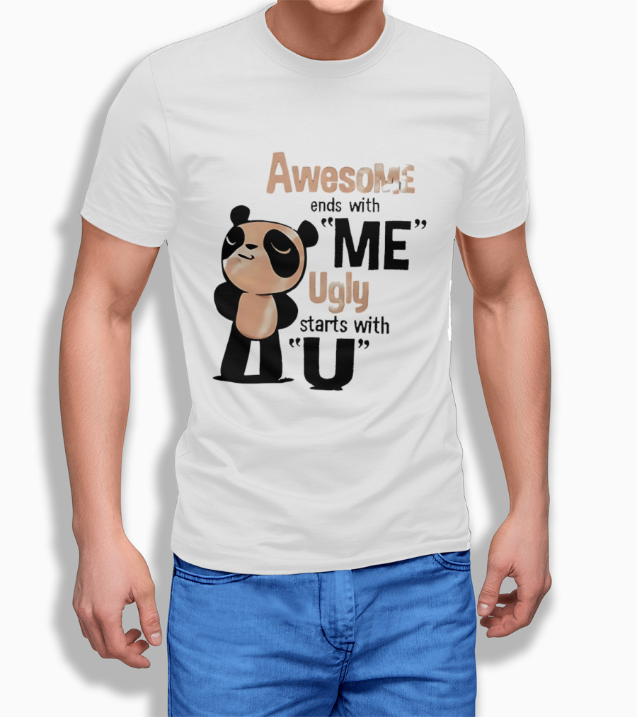 Panda Awesome Ends With Me Ugly Starts With U T-Shirt