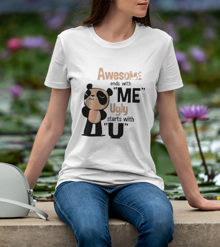 Panda Awesome Ends With Me Ugly Starts With U T-Shirt