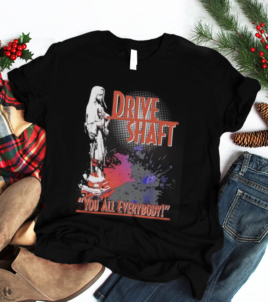 Drive Shaft You All Everybody Lost Band Fan Favorite T-Shirt