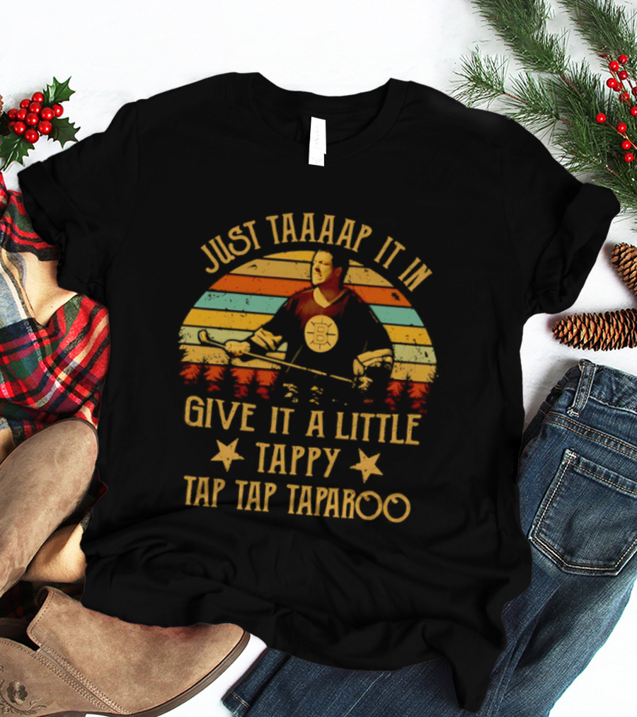 Happy Gilmore Boston Bruins Just Taaaap It In Give It A Little Tappy Tap Tap Taparoo T-Shirt