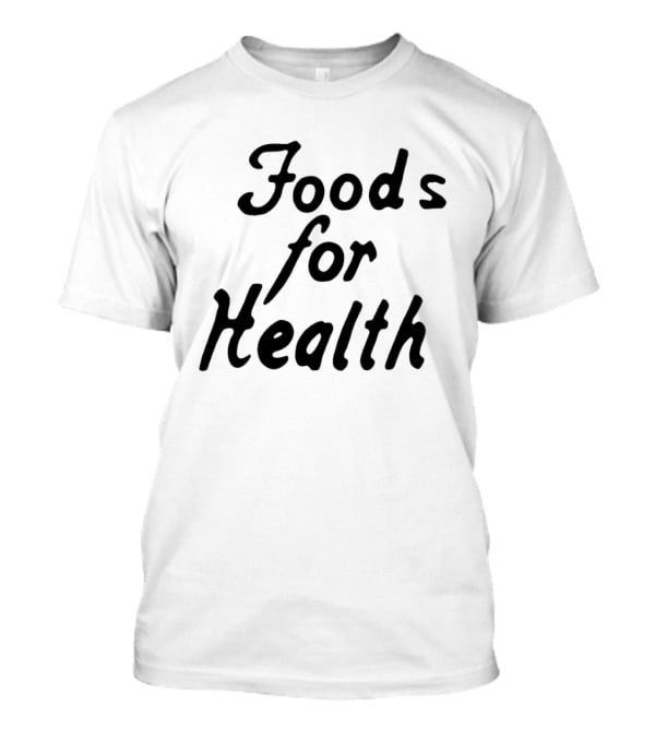 Foods For Health T-Shirt