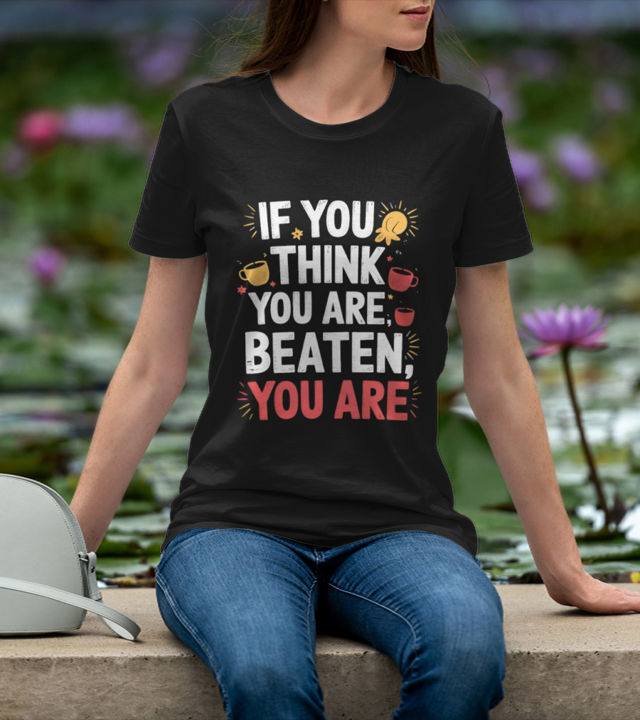 If You Think You Are Beaten Motivational Coffee And Boxing Gloves T-Shirt