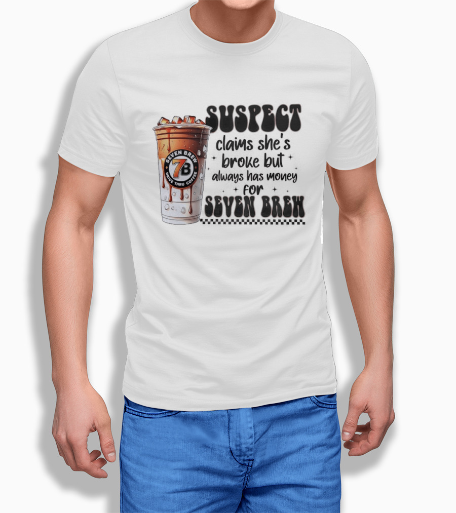 Suspect Claims She's Broke But Always Has Money For Seven Brew Coffee Cup T-Shirt