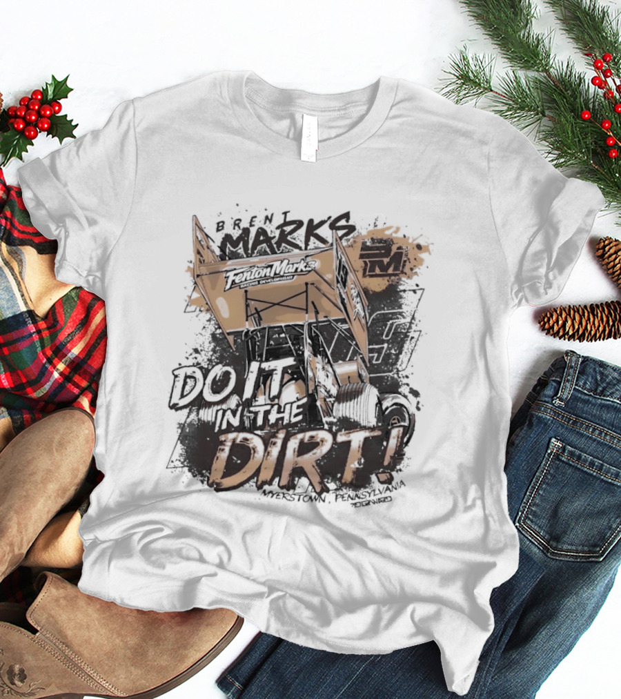 Brent Marks Racing Fenton Marks Sprint Car Do It In The Dirt T-Shirt
