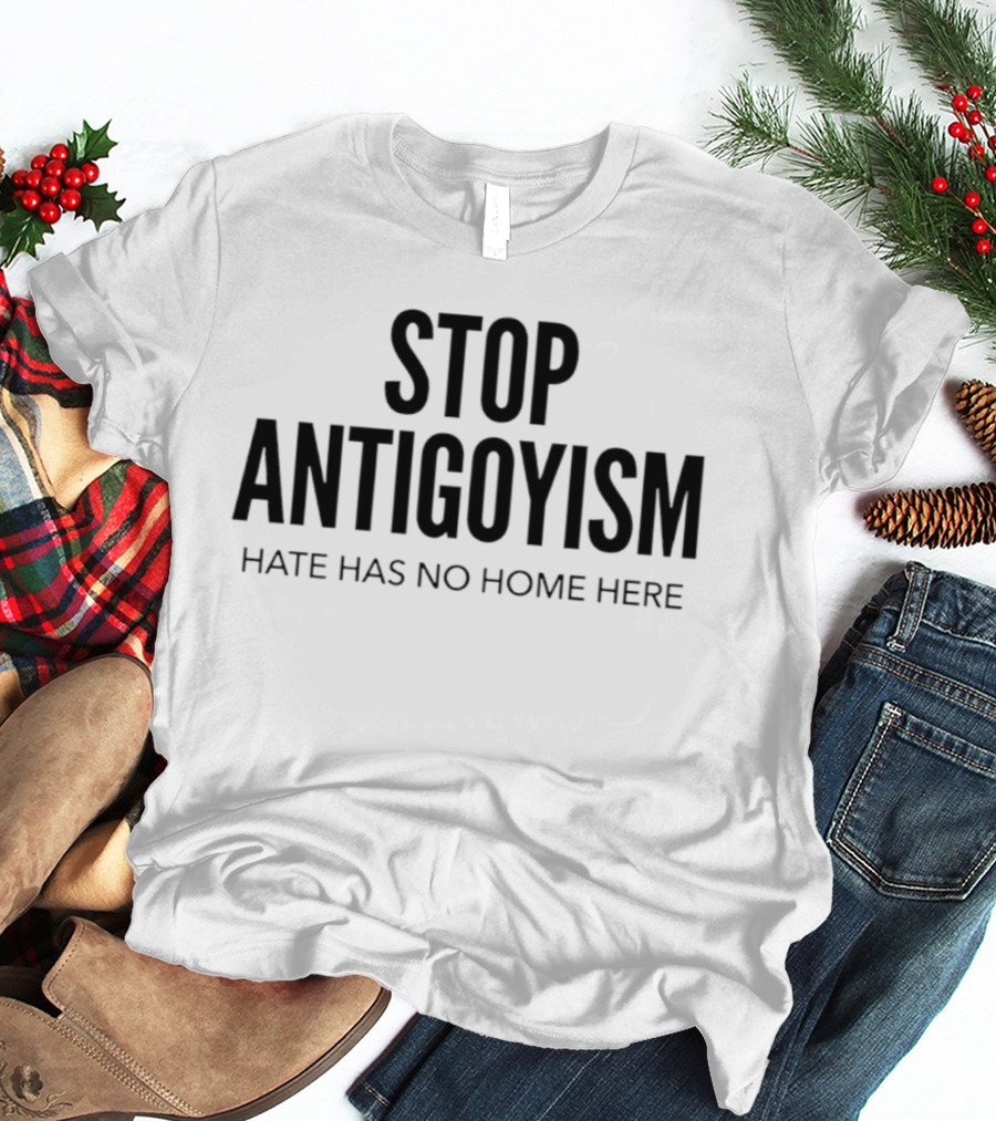 Stop Antigoyism Hate Has No Home Here T-Shirt