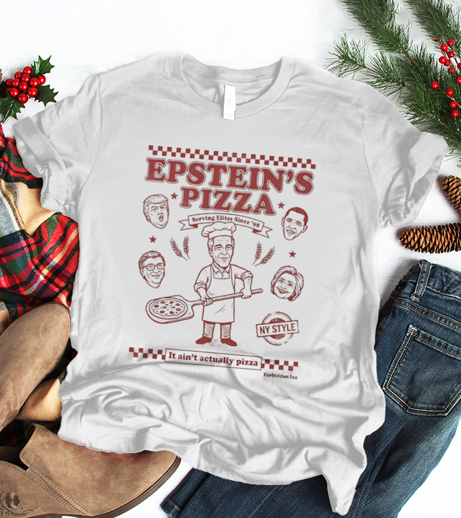 Epstein's Pizza Serving Elites Since '98 It Ain't Actually Pizza T-Shirt