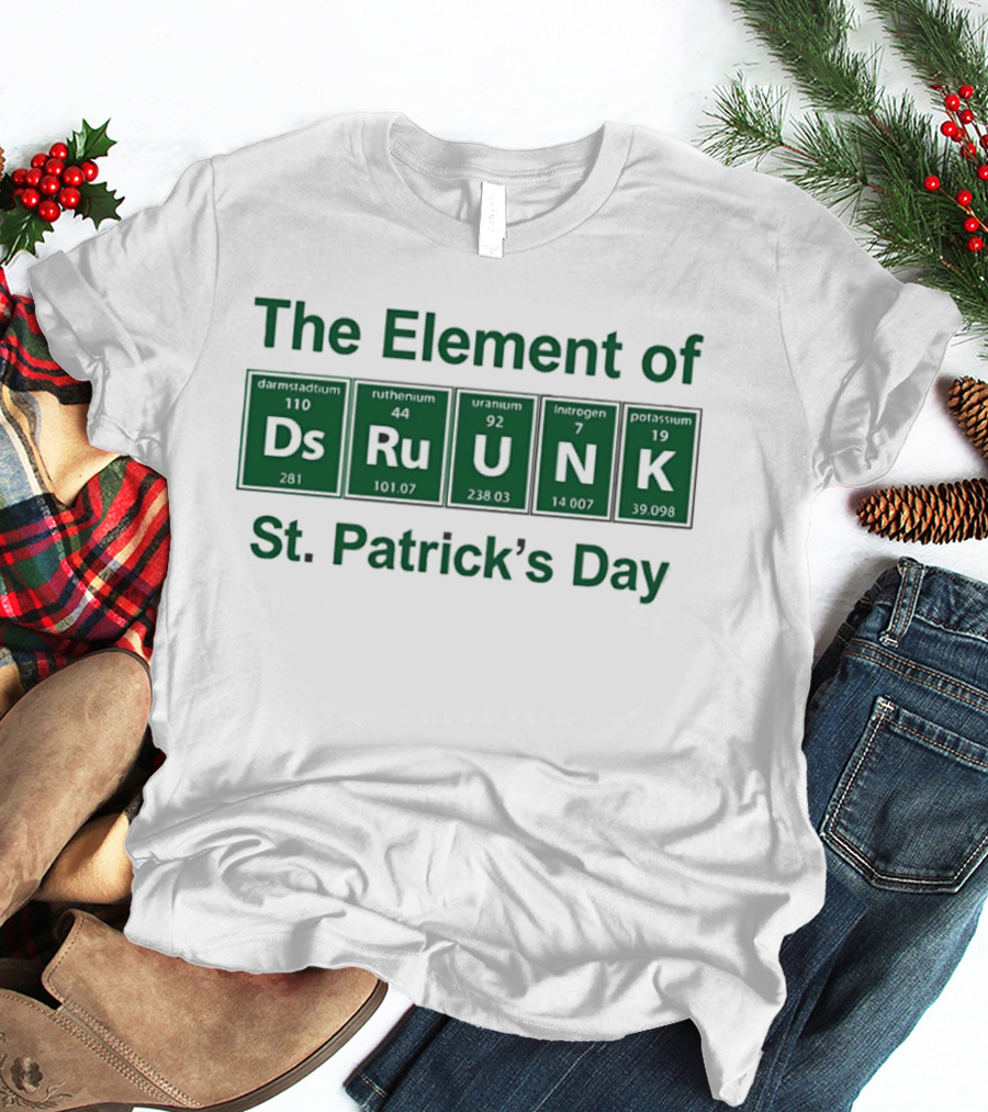 The Element Of Drunk St Patrick's Day Periodic Table Fun T-Shirt