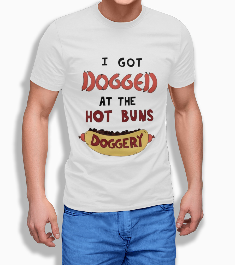 Hotdog I Got Dogged at the Hot Buns Doggery Sausage Humor T-Shirt