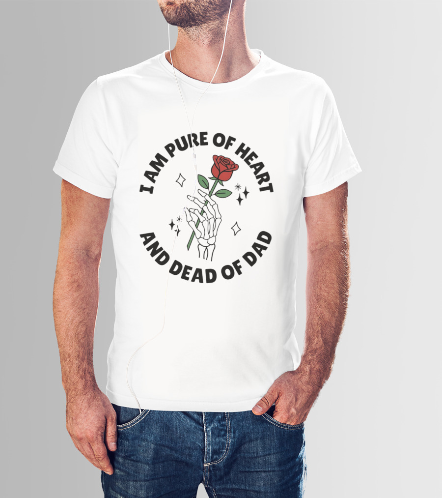 I Am Pure Of Heart Skeleton Hand Rose Dead Of Dad T-Shirt