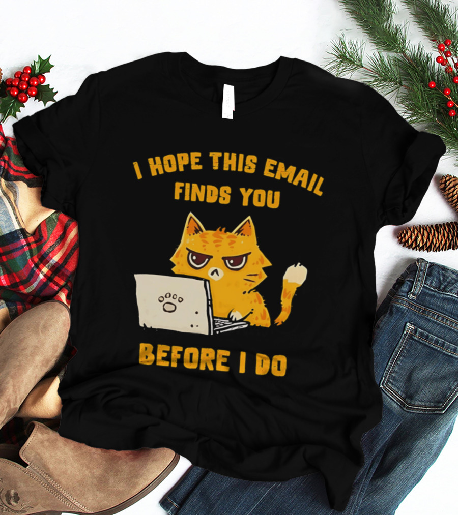 I Hope This Email Finds You Before I Do Cat Laptop T-Shirt