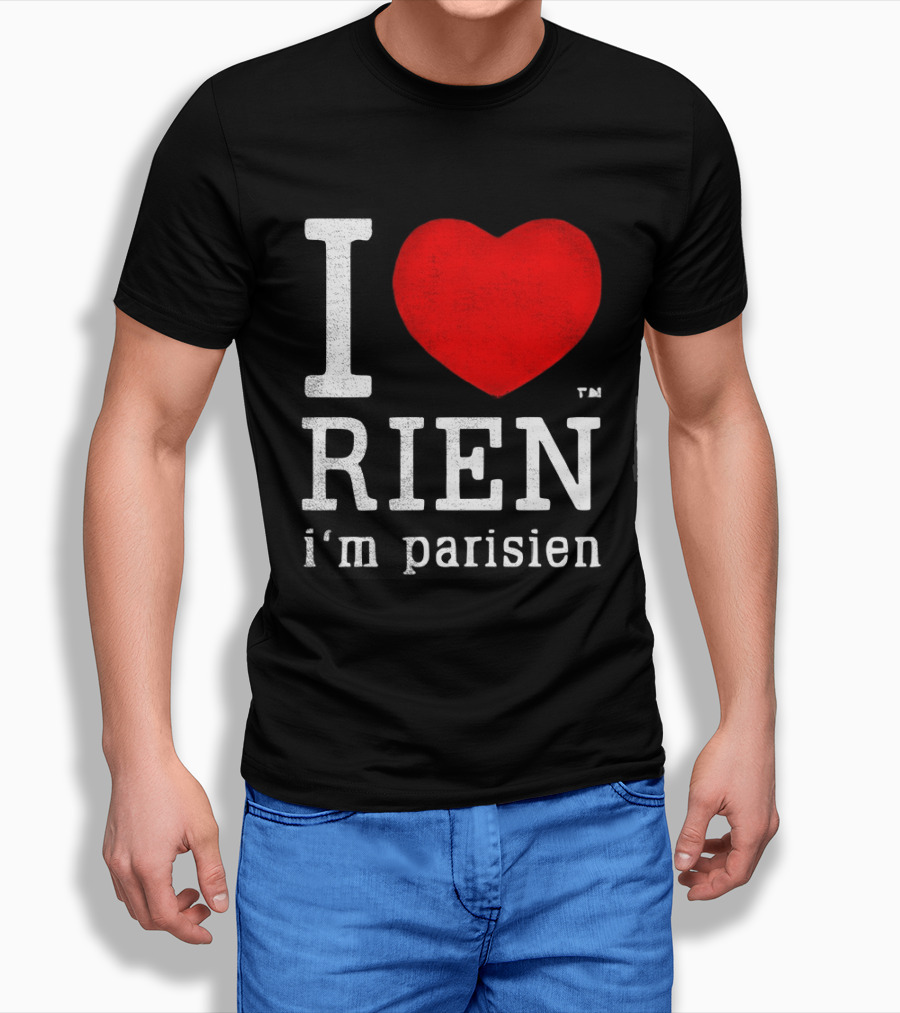 I Love Rien I'm Parisien Funny French Phrase T-Shirt