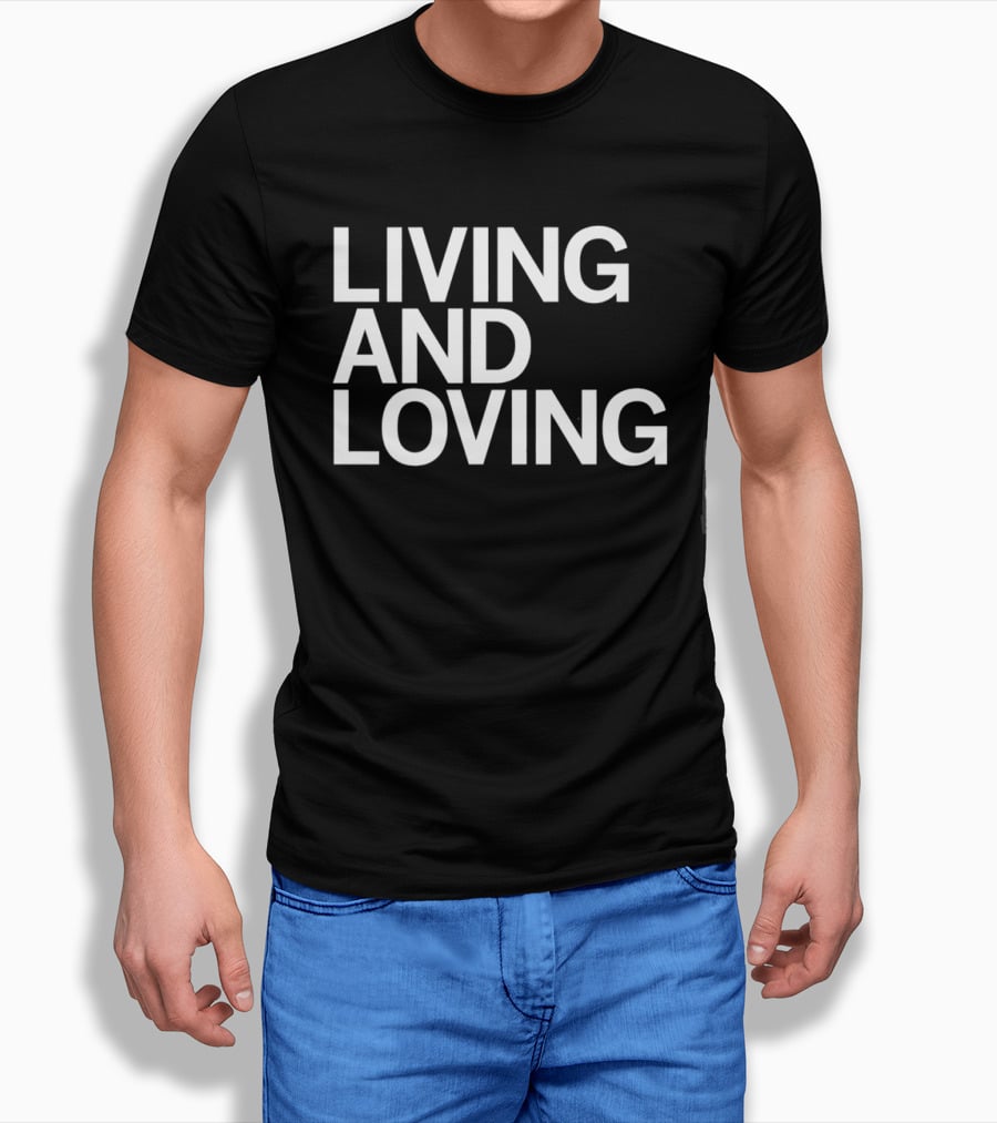 Living And Loving Bold White T-Shirt