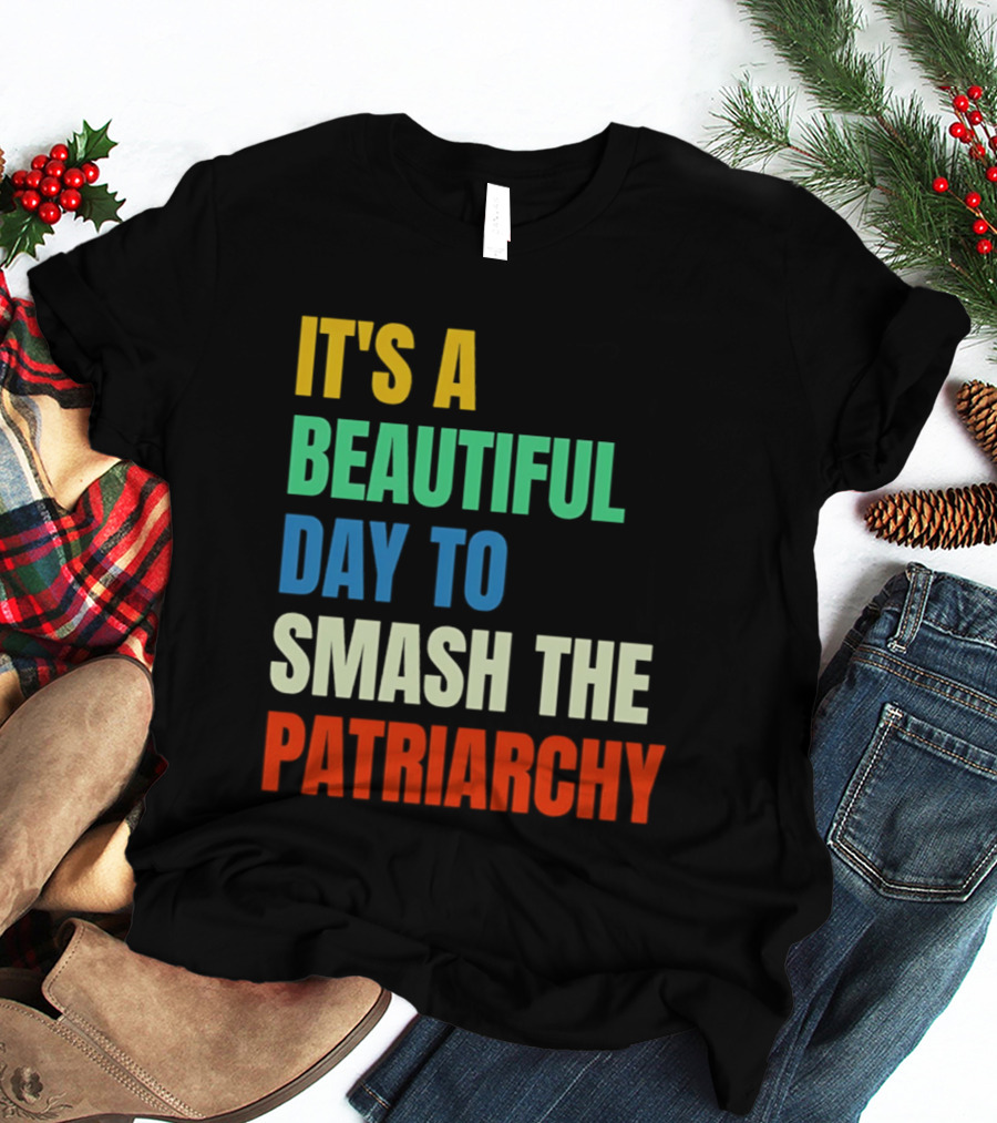 It's A Beautiful Day To Smash The Patriarchy Rainbow T-Shirt