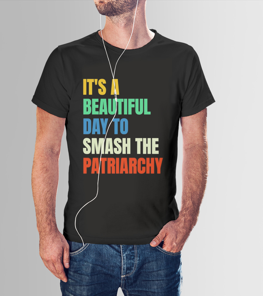 It's A Beautiful Day To Smash The Patriarchy Rainbow T-Shirt
