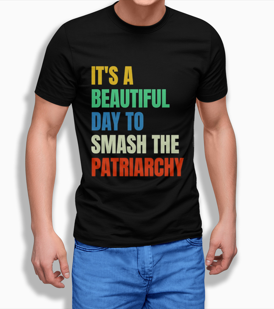 It's A Beautiful Day To Smash The Patriarchy Rainbow T-Shirt