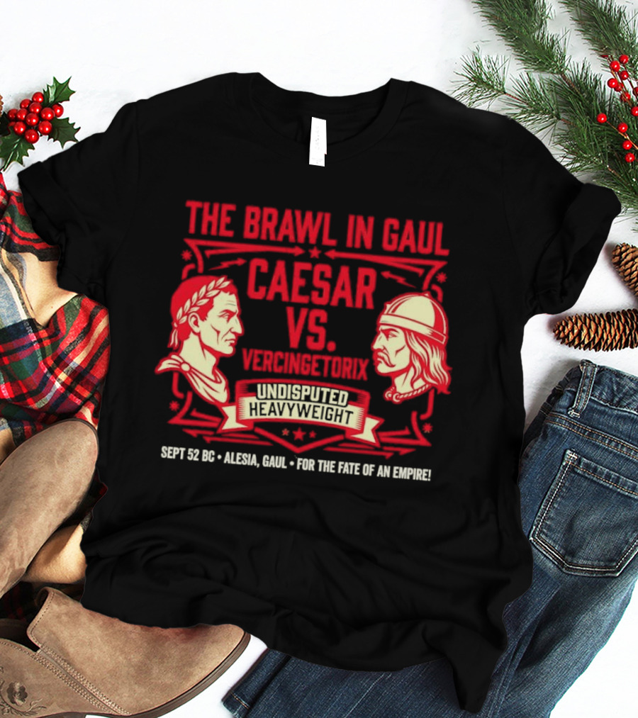 The Brawl In Gaul Caesar Vs Vercingetorix Undisputed Heavyweight Alesia 52 BC Fate Of An Empire T-Shirt