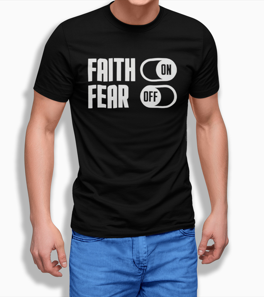 Faith On Fear Off Switch T-Shirt