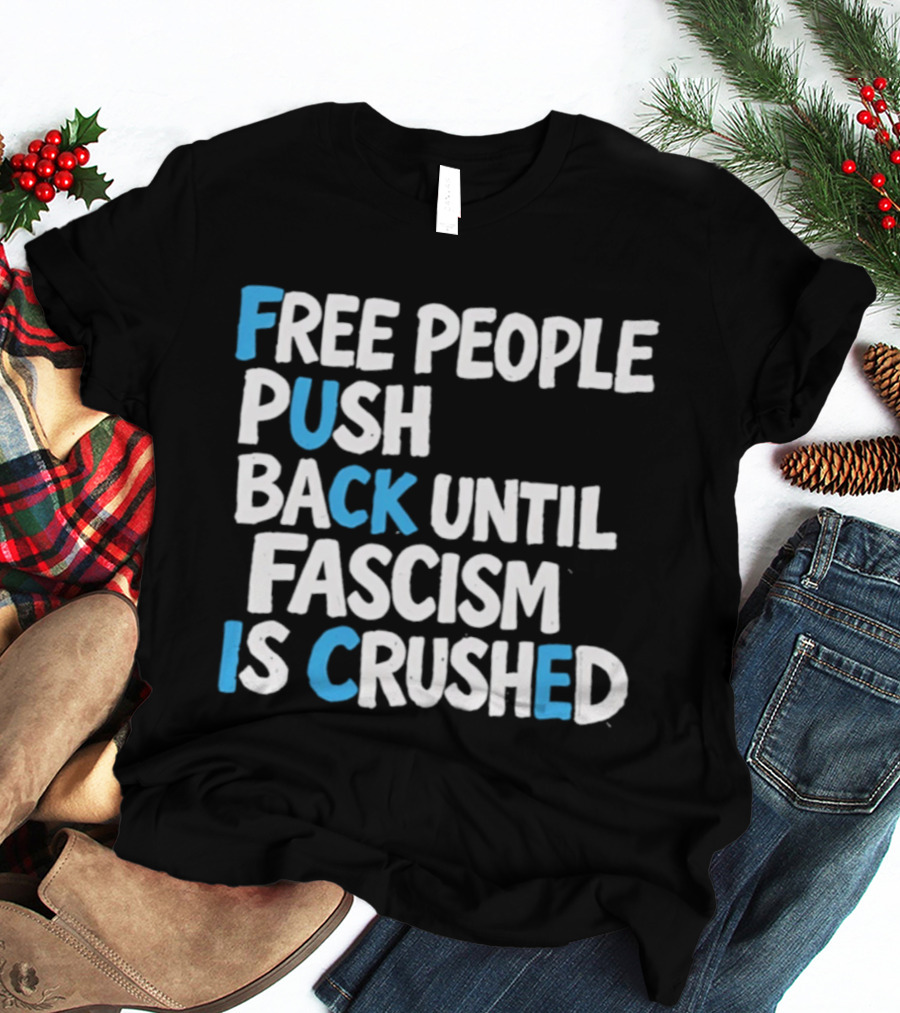 Free People Push Back Until Fascism Is Crushed T-Shirt