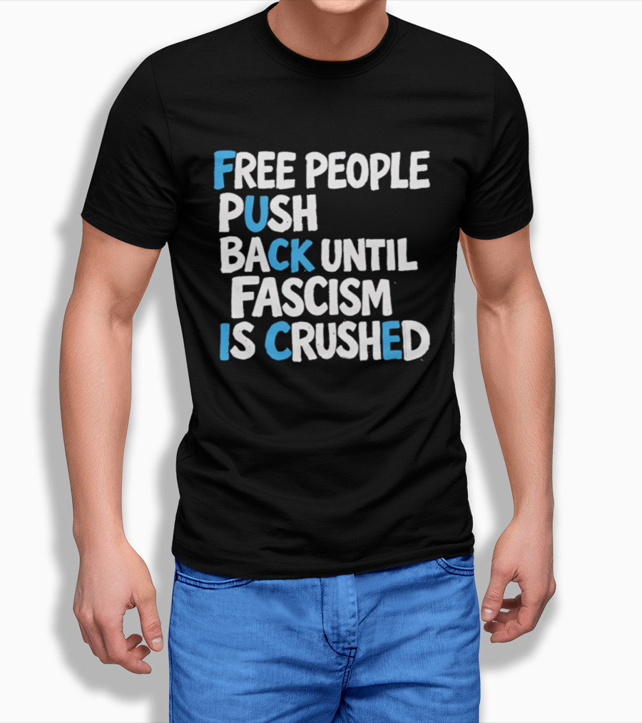 Free People Push Back Until Fascism Is Crushed T-Shirt