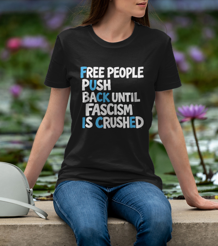 Free People Push Back Until Fascism Is Crushed T-Shirt