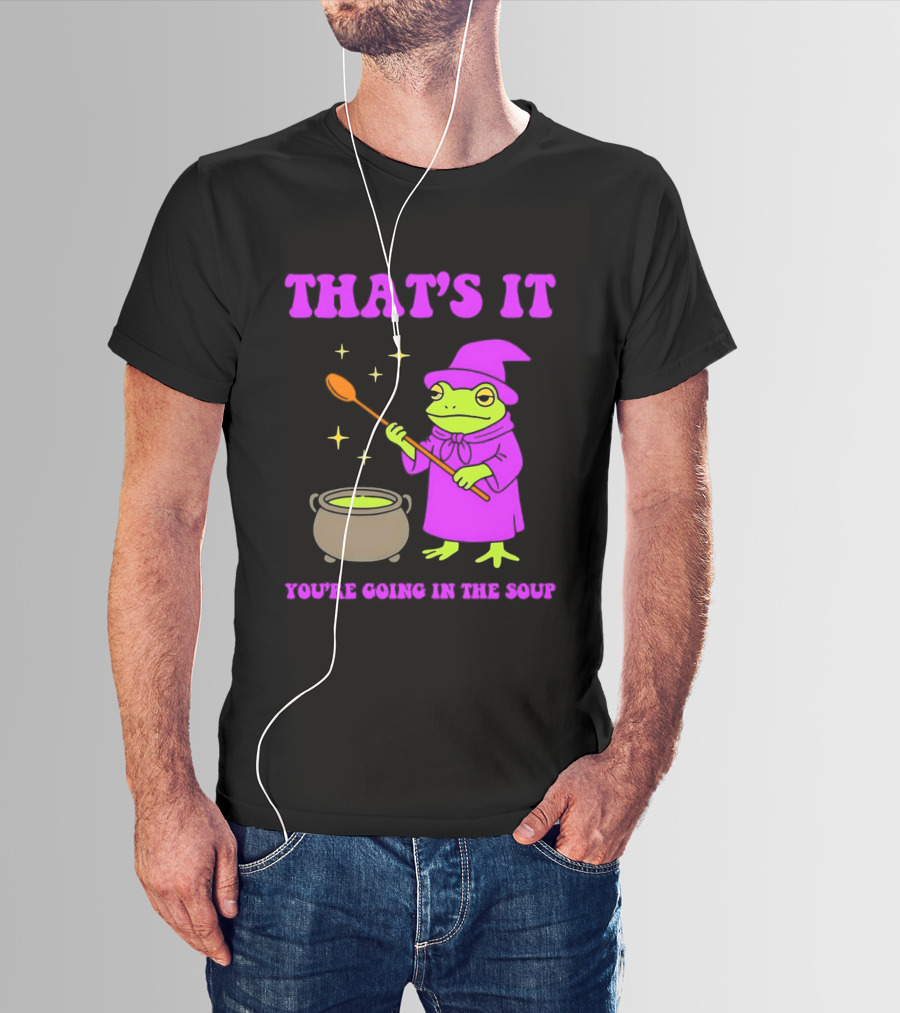 Frog Wizard Cauldron Magic That's It You're Going In The Soup T-Shirt