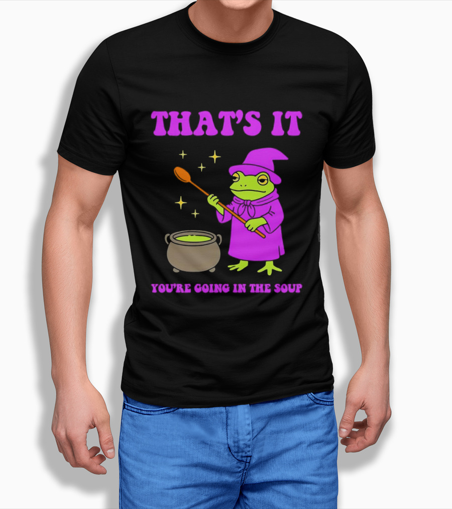 Frog Wizard Cauldron Magic That's It You're Going In The Soup T-Shirt