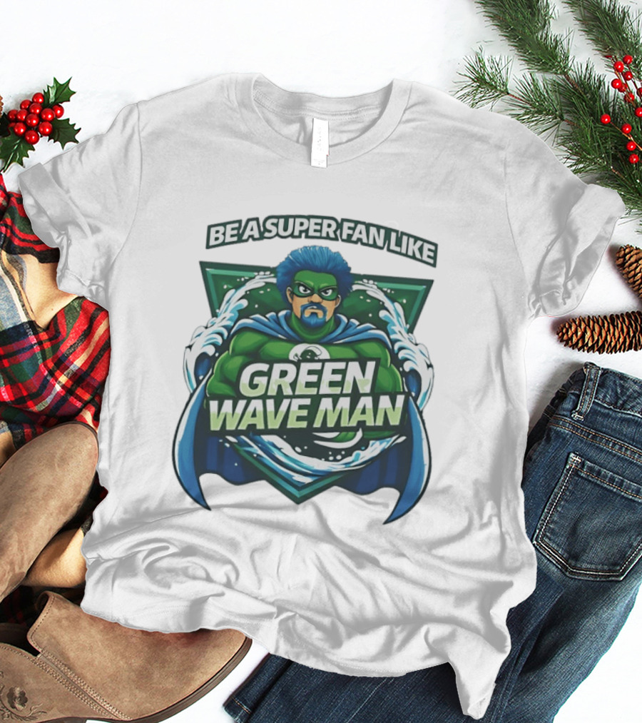 Be A Super Fan Like Green Wave Man T-Shirt