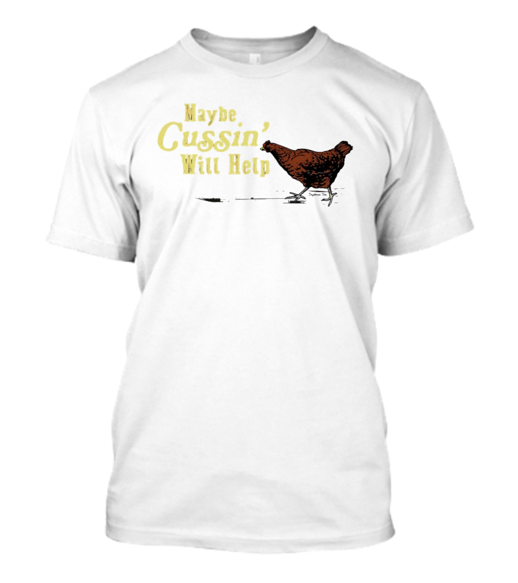 Maybe Cussin' Will Help Chicken T-Shirt
