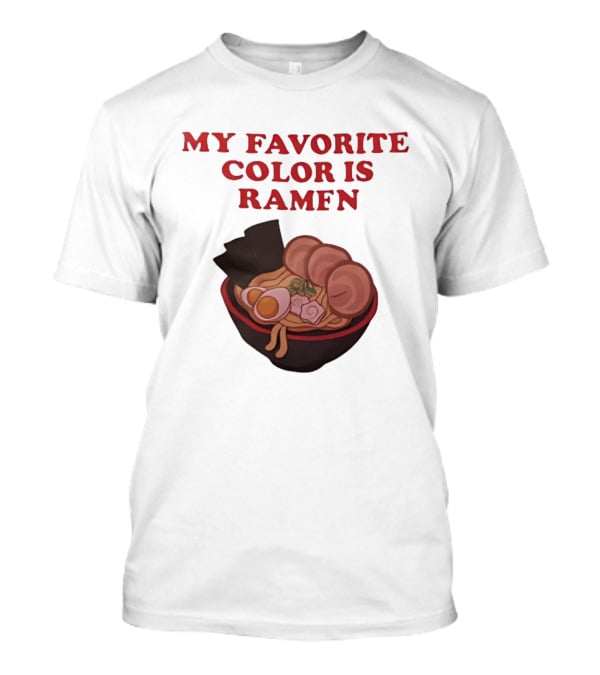 My Favorite Color Is Ramen Noodle Bowl T-Shirt