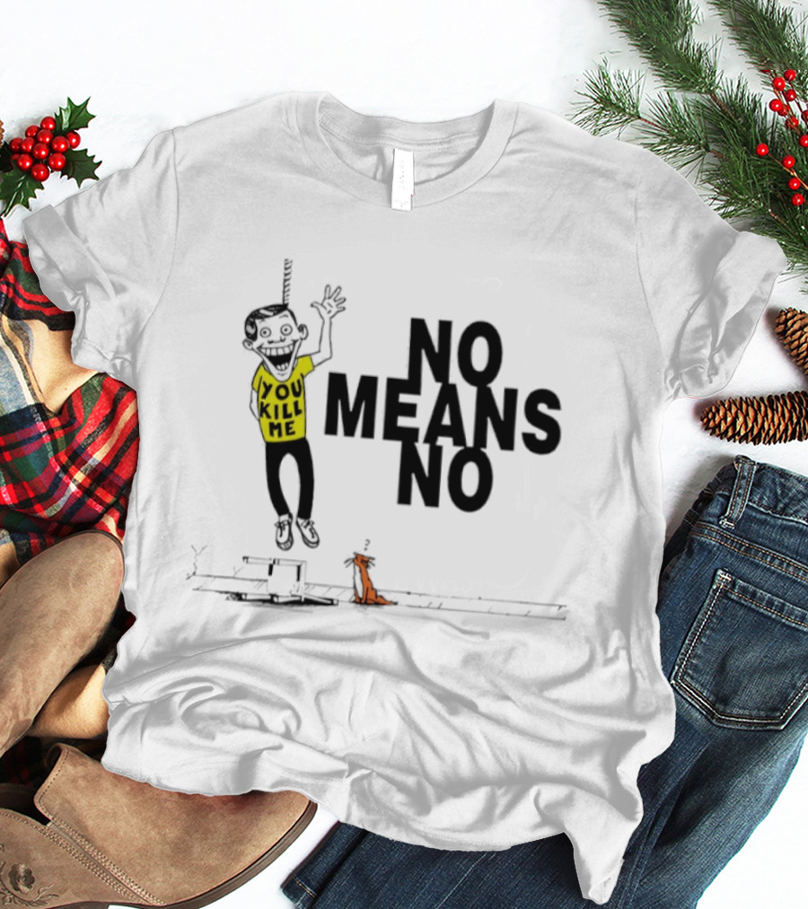 No Means No You Kill Me Hanging Figure With Dog T-Shirt