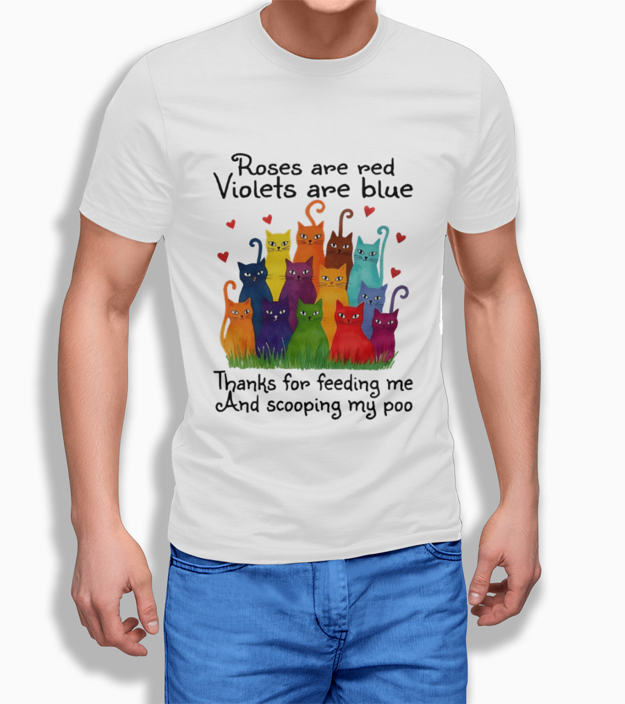 Roses Are Red Violets Are Blue Thanks For Feeding Me And Scooping My Poo Funny Cat Poem With Colorful Cats And Heart Accents T-Shirt