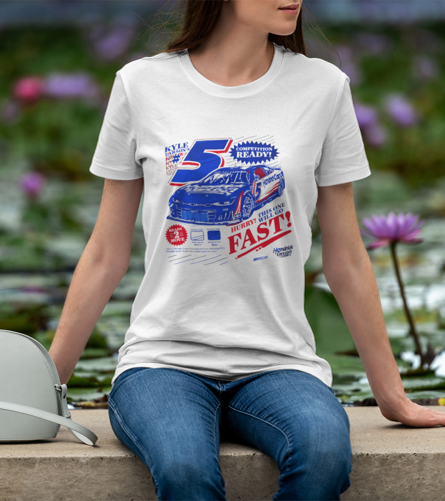 Kyle Larson 5 Motorsports Competition Ready Hurry This One Will Go Fast Hendrick Driven T-Shirt