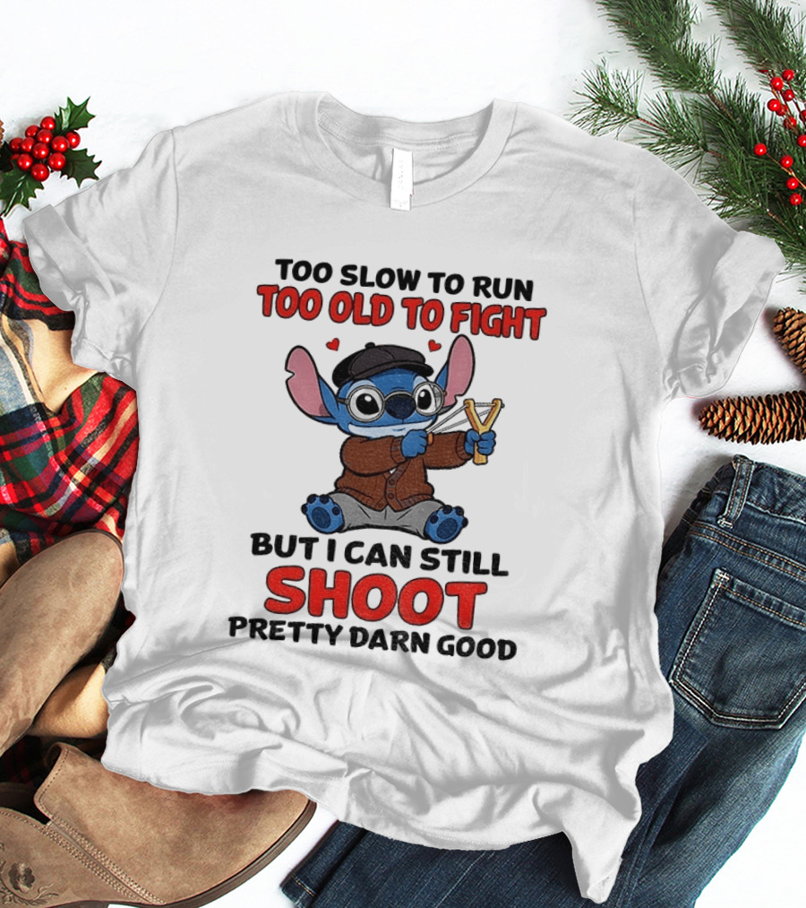 Too Slow To Run Too Old To Fight Stitch I Can Still Shoot Pretty Darn Good T-Shirt